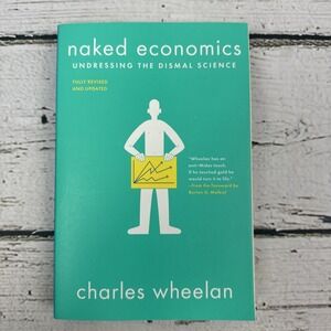 Naked Economics by Charles Wheelan Undressing the Dismal Science Book [2019]‎
